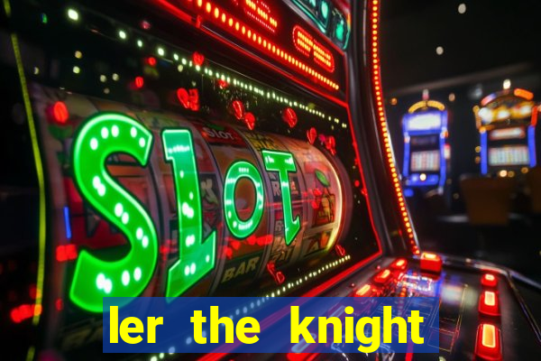 ler the knight king who returned with a god